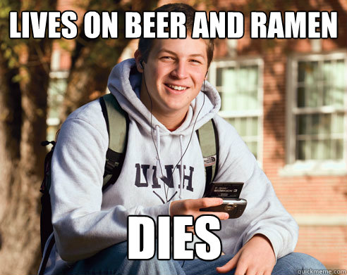 Lives on beer and ramen dies  College Freshman