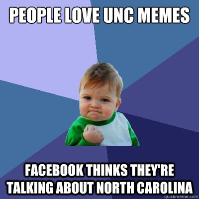 People love Unc memes Facebook thinks they're talking about North Carolina - People love Unc memes Facebook thinks they're talking about North Carolina  Success Kid