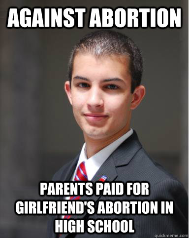 against abortion parents paid for girlfriend's abortion in high school  College Conservative