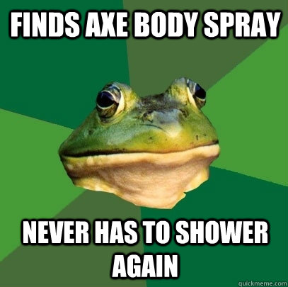 finds axe body spray never has to shower again - finds axe body spray never has to shower again  Foul Bachelor Frog