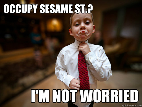 Occupy SESAME ST.? I'm not worried  Financial Advisor Kid