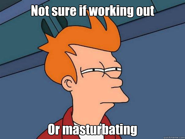 Not sure if working out Or masturbating - Not sure if working out Or masturbating  Futurama Fry