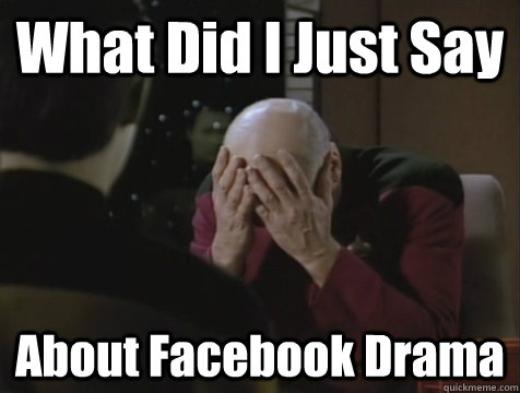 What Did I Just Say About Facebook Drama  Picard Double Facepalm