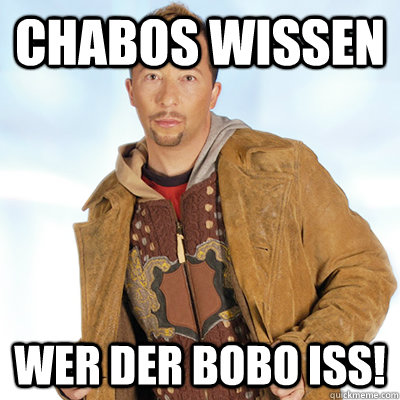 CHABOS WISSEN WER DER BOBO ISS!  