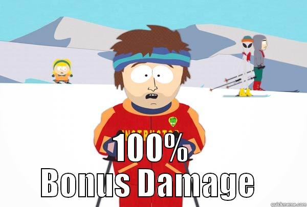 100% Bonus Damage -  100% BONUS DAMAGE  Super Cool Ski Instructor