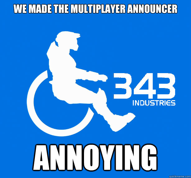 we made the multiplayer announcer  annoying - we made the multiplayer announcer  annoying  343 Logic