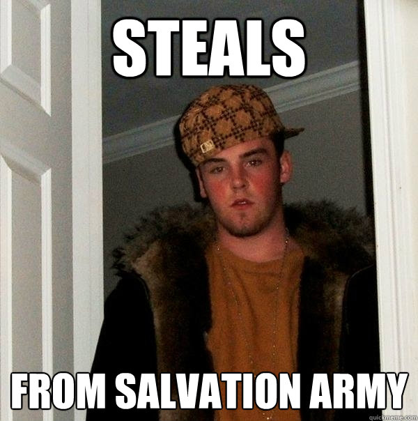 Steals From Salvation army  Scumbag Steve