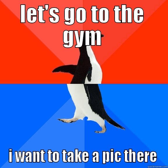 my cousin today.she never walked into the gym.but atleast he is going.. - LET'S GO TO THE GYM I WANT TO TAKE A PIC THERE Socially Awesome Awkward Penguin