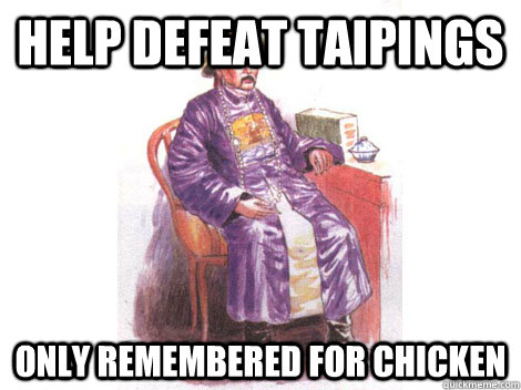 Help defeat Taipings Only remembered for chicken - Help defeat Taipings Only remembered for chicken  bad luck general tso