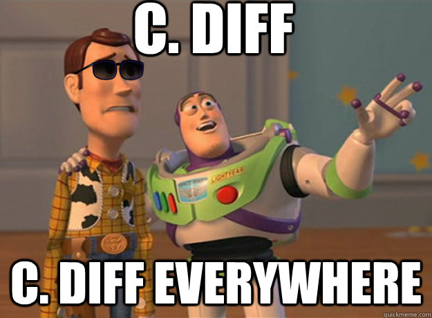 C. Diff C. diff Everywhere - C. Diff C. diff Everywhere  Dat Ass Everywhere