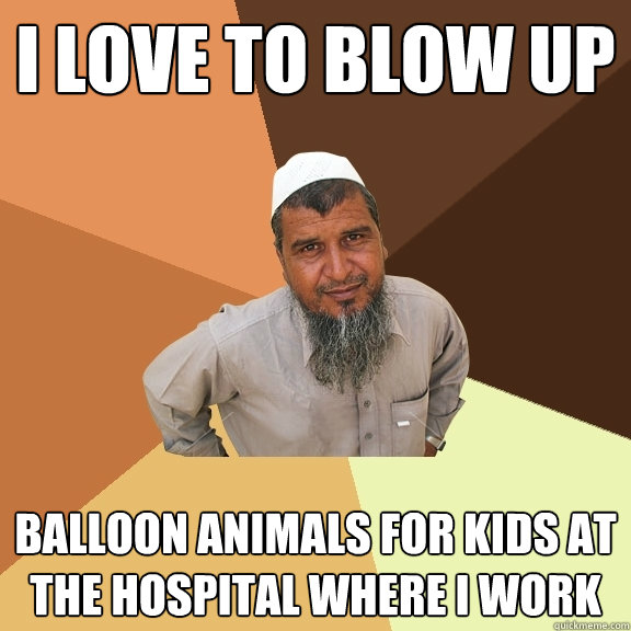 I love to blow up Balloon animals for kids at the hospital where I work - I love to blow up Balloon animals for kids at the hospital where I work  Ordinary Muslim Man