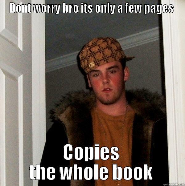 DONT WORRY BRO ITS ONLY A FEW PAGES COPIES THE WHOLE BOOK Scumbag Steve