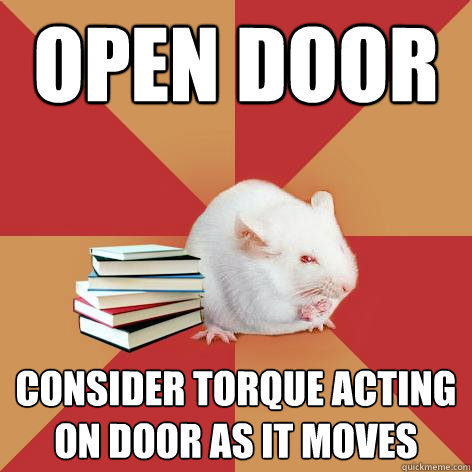 Open door Consider torque acting on door as it moves  Science Major Mouse