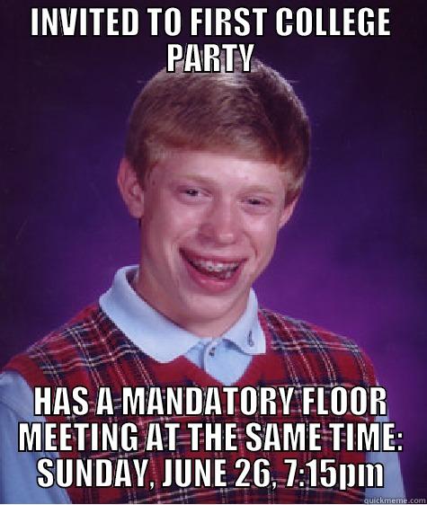 COLLEGE PARTY - INVITED TO FIRST COLLEGE PARTY HAS A MANDATORY FLOOR MEETING AT THE SAME TIME: SUNDAY, JUNE 26, 7:15PM Bad Luck Brian