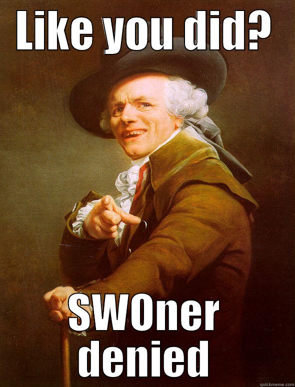 LIKE YOU DID? SWONER DENIED Joseph Ducreux