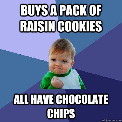 buys a pack of raisin cookies All have chocolate chips  Success Kid