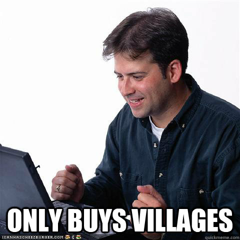  Only buys villages  Net noob