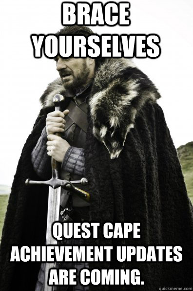 Brace Yourselves Quest Cape Achievement updates are coming.  