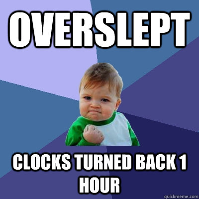 Overslept Clocks turned back 1 hour - Overslept Clocks turned back 1 hour  Success Kid