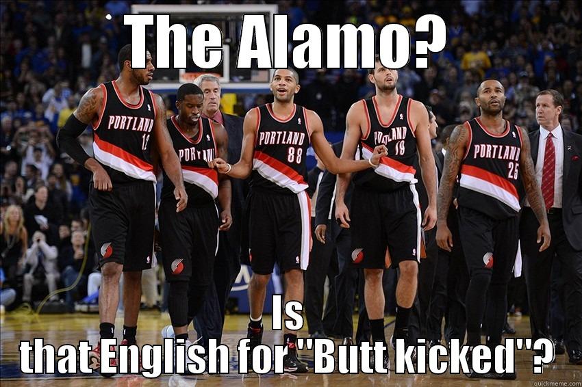 THE ALAMO? IS THAT ENGLISH FOR 