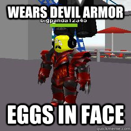 Wears devil armor eggs in face  