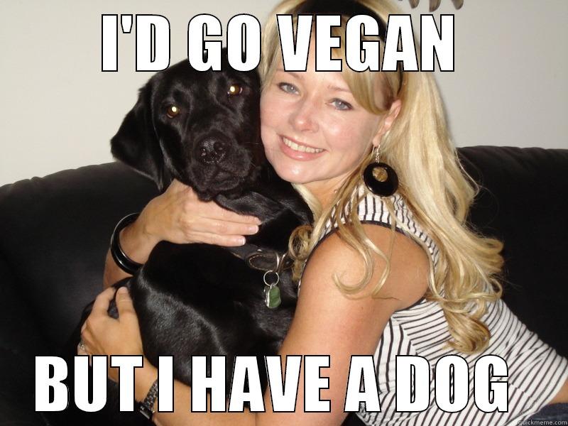 I'D GO VEGAN BUT I HAVE A DOG  Misc