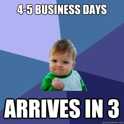 4-5 business days Arrives in 3  Success Kid