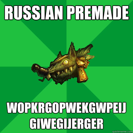 Russian Premade wopkrgopwekgwpeijgiwegijerger - Russian Premade wopkrgopwekgwpeijgiwegijerger  Bad LoL Player