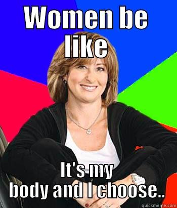 WOMEN BE LIKE IT'S MY BODY AND I CHOOSE.. Sheltering Suburban Mom