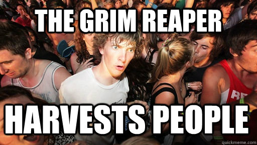 The Grim reaper Harvests people   Sudden Clarity Clarence