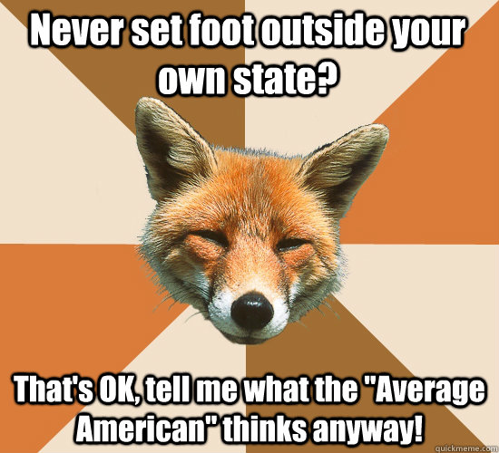 Never set foot outside your own state? That's OK, tell me what the 