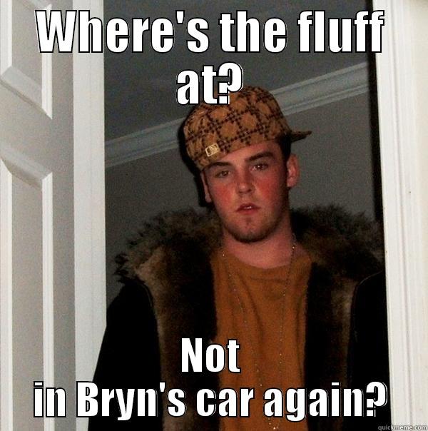 Unlucky Iwan Bowen - WHERE'S THE FLUFF AT? NOT IN BRYN'S CAR AGAIN? Scumbag Steve