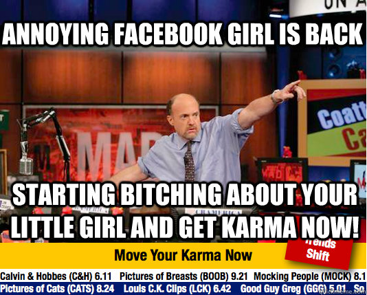 Annoying Facebook girl is back starting bitching about your  little girl and get karma now!  Mad Karma with Jim Cramer