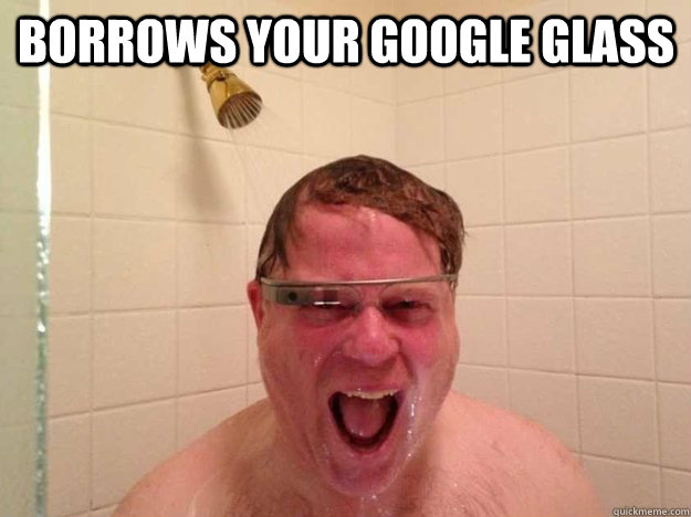 Borrows your Google Glass   