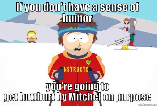 IF YOU DON'T HAVE A SENSE OF HUMOR YOU'RE GOING TO GET BUTTHURT BY MITCHEL ON PURPOSE Super Cool Ski Instructor