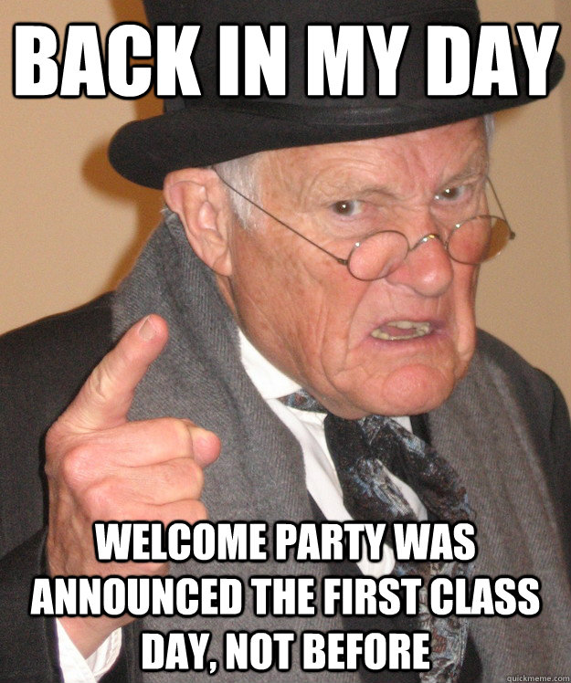 Back in my day Welcome party was announced the first class day, not before  back in my day