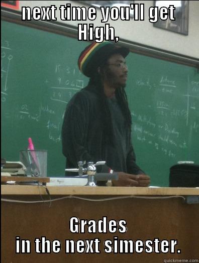 NEXT TIME YOU'LL GET HIGH, GRADES IN THE NEXT SIMESTER. Rasta Science Teacher