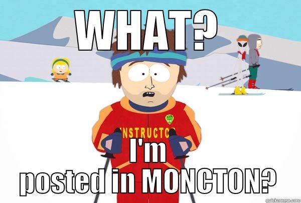 WHAT? I'M POSTED IN MONCTON? Super Cool Ski Instructor