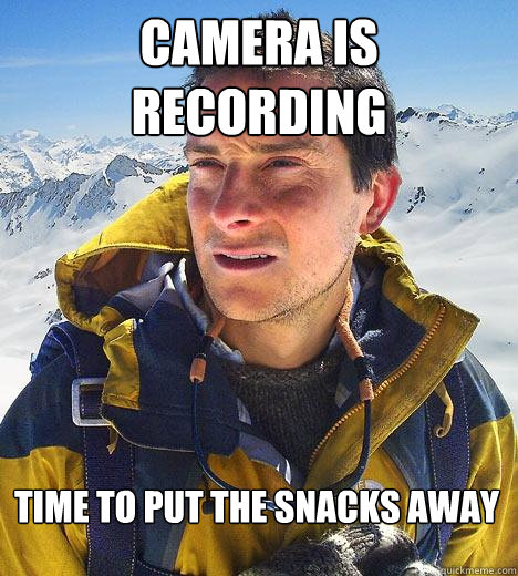 camera is recording time to put the snacks away  Bear Grylls