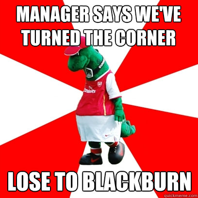 Manager says we've turned the corner Lose to Blackburn  