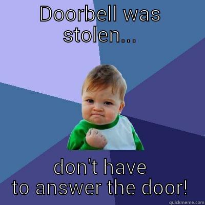 DOORBELL WAS STOLEN... DON'T HAVE TO ANSWER THE DOOR! Success Kid