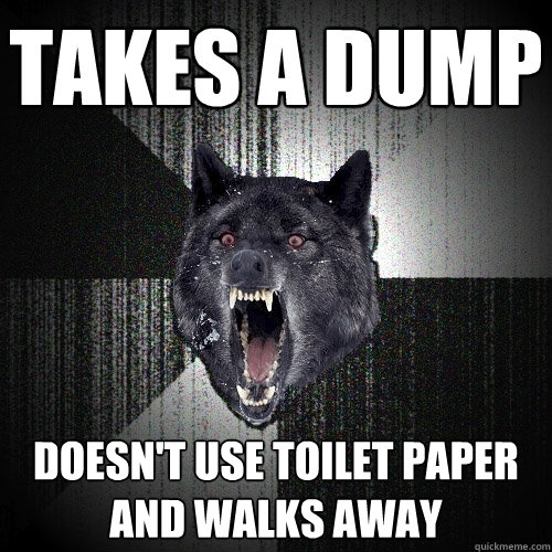 Takes A Dump Doesn't Use Toilet paper and walks away  Insanity Wolf