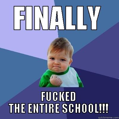 FINALLY FUCKED THE ENTIRE SCHOOL!!! Success Kid