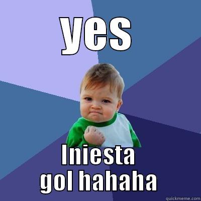 YES INIESTA GOL HAHAHA Success Kid