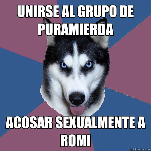 unirse al grupo de puramierda acosar sexualmente a romi  Creeper Canine