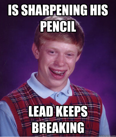 Is sharpening his pencil lead keeps breaking - Is sharpening his pencil lead keeps breaking  Misc