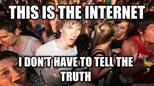 This is the internet I don't have to tell the truth  Sudden Clarity Clarence