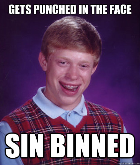 Gets punched in the face sin binned  Bad Luck Brian