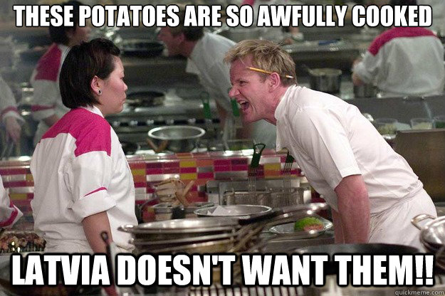 THESE POTATOES ARE SO AWFULLY COOKED LATVIA DOESN'T WANT THEM!! - THESE POTATOES ARE SO AWFULLY COOKED LATVIA DOESN'T WANT THEM!!  Misc