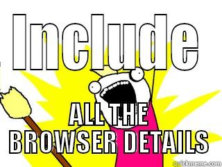 INCLUDE ALL THE BROWSER DETAILS All The Things